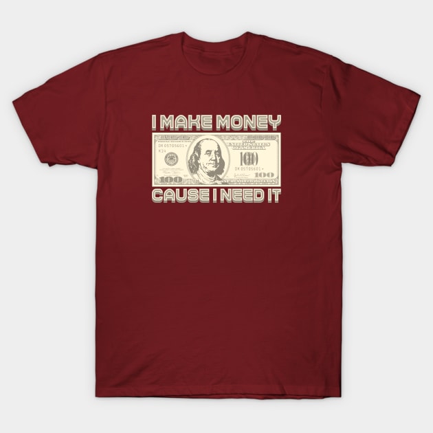 I Make Money - Cause I Need It (Sepia) T-Shirt by Monkey Business Bank